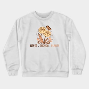 Never Enough Plants Crewneck Sweatshirt